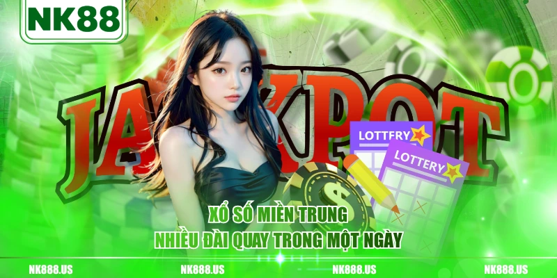 Xổ Số Miền Trung nhiều đài quay trong một ngày